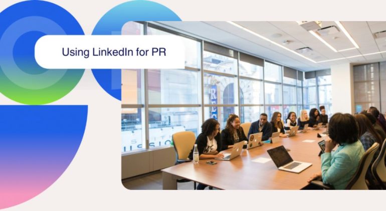 How to Leverage LinkedIn for PR